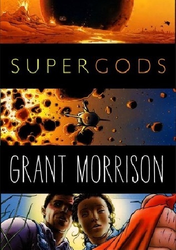 Supergods: What Masked Vigilantes, Miraculous Mutants, and a Sun God from Smallville Can Teach Us About Being Human - Grant Morrison