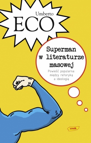 Superman w literaturze masowej. Powieść popularna: między retoryką a ideologią - Umberto Eco