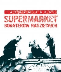 Supermarket bohaterów radzieckich - Jáchym Topol