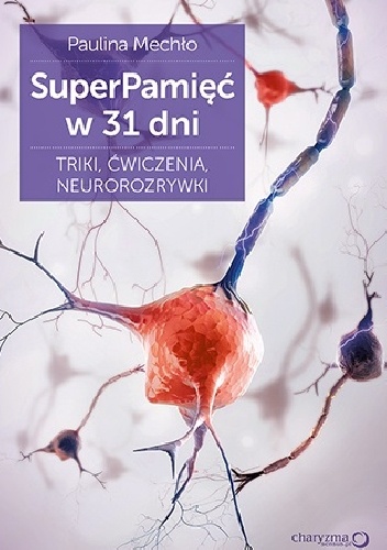 SuperPamięć w 31 dni. Triki, ćwiczenia, neurorozrywki - Paulina Mechło