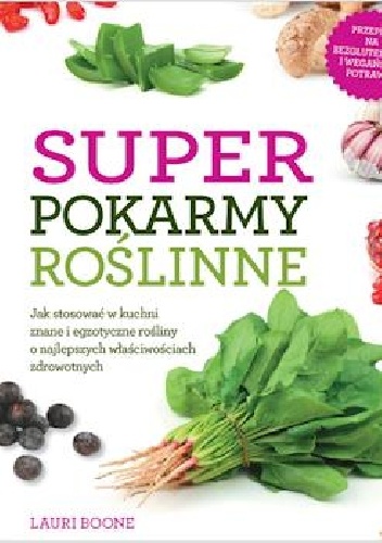 Superpokarmy roślinne - Lauri Boone
