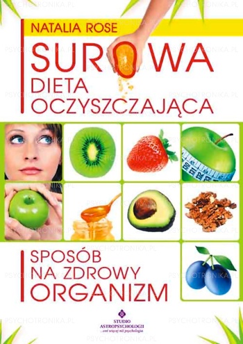 Surowa dieta oczyszczająca - sposób na zdrowy organizm - Natalia Rose