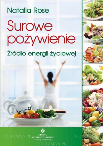 Surowe pożywienie. Źródło energii życiowej - Natalia Rose