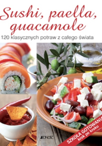Sushi, paella, guacamole. 120 klasycznych potraw z całego świata - praca zbiorowa