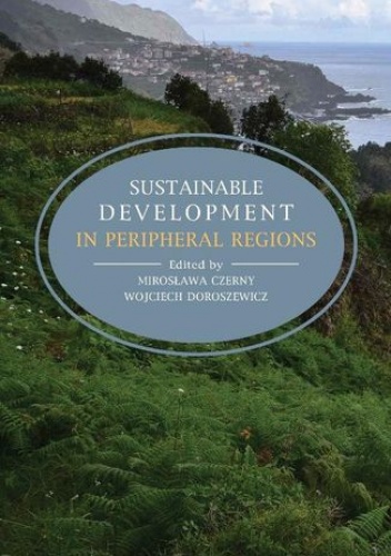 Sustainable development in peripheral regions - Mirosława Czerny, Doroszewicz Wojciech