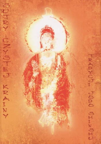 Sutry Czystej Krainy tradycji jodo shinshu - Agnieszka Jędrzejewska