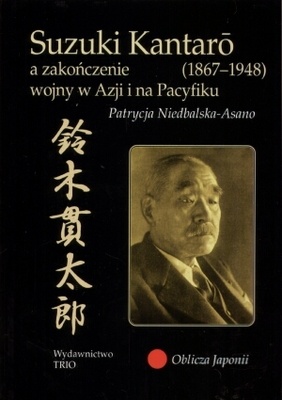 Suzuki Kantarō (1867–1948)  a zakończenie wojny w Azji i na Pacyfiku - Patrycja Niedbalska-Asano