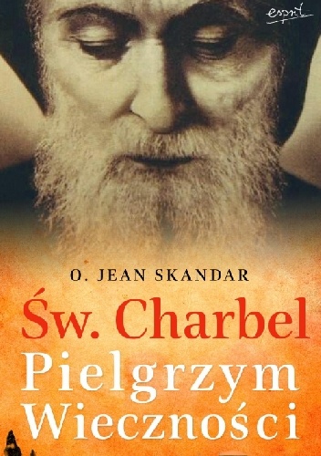 Św Charbel. Pielgrzym Wieczności - Jean Skandar
