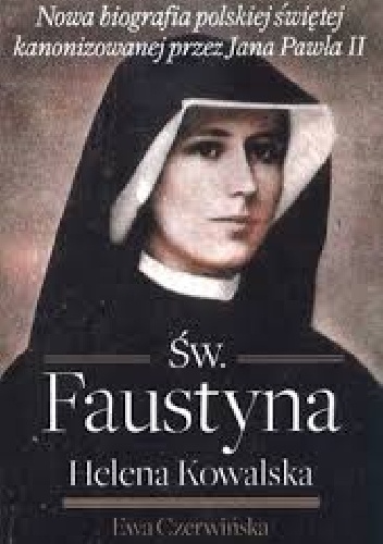 Św. Faustyna Helena Kowalska - Ewa Czerwińska