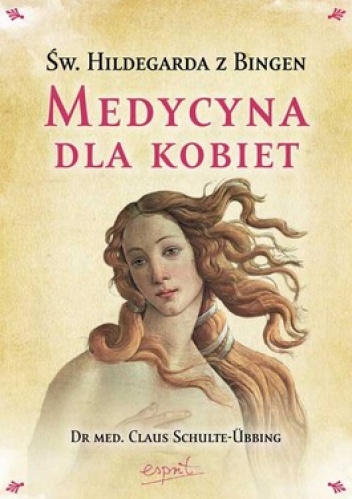 Św. Hildegarda z Bingen. Medycyna dla kobiet - Claus Schulte-Ubbing
