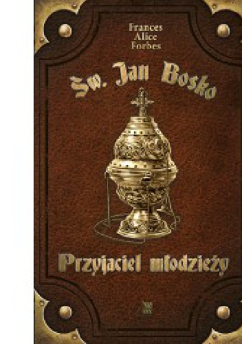 Św. Jan Bosko - Przyjaciel młodzieży - Frances Alice Forbes