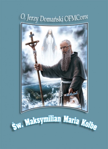 Św. Maksymilian Maria Kolbe - Jerzy Domański OFMConv