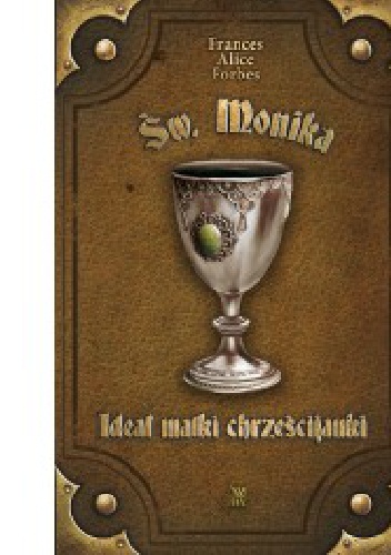 Św. Monika - Ideał matki chrześcijanki - Frances Alice Forbes