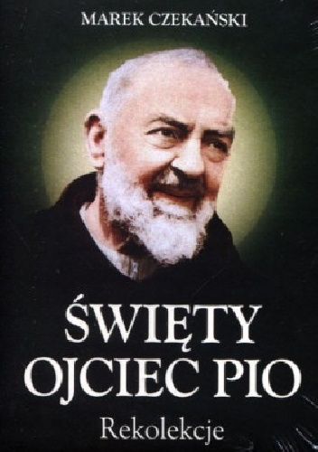 Św. Ojciec Pio - Rekolekcje - Marek Czekański