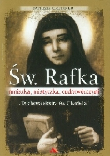 Św. Rafka. Mniszka, mistyczka, cudotwórczyni. - Patrizia Cattaneo