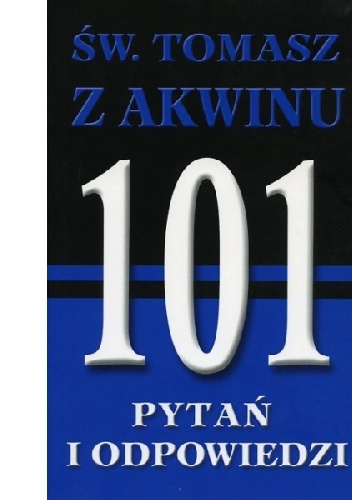 Św. Tomasz z Akwinu. 101 pytań i odpowiedzi - Jules M. Brady