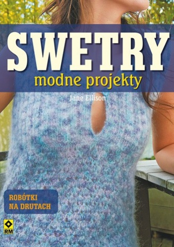 Swetry. Modne projekty na drutach - Jane Ellison