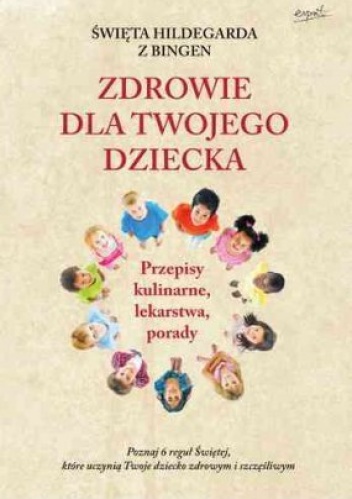Św.Hildegarda z Bingen. Zdrowie dla twojego dziecka - Hildegarda z Bingen