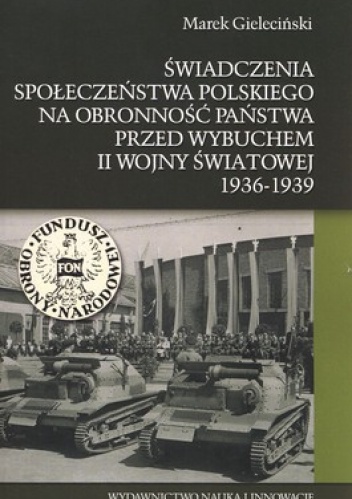 Świadczenia społeczeństwa polskiego na obronność państwa przed wybuchem II wojny światowej 1936-1939 - Marek Gieleciński