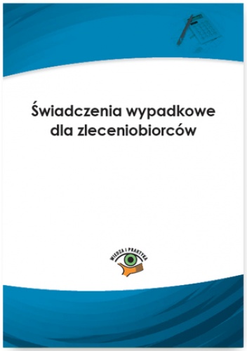 Świadczenia wypadkowe dla zleceniobiorców - Bogdan Majkowski