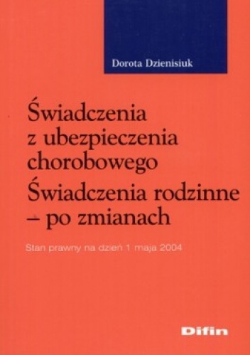 Świadczenia z ubezpieczenia chorobowego. Świadczenia rodzinne - po zmianach - Dorota Dzienisiuk