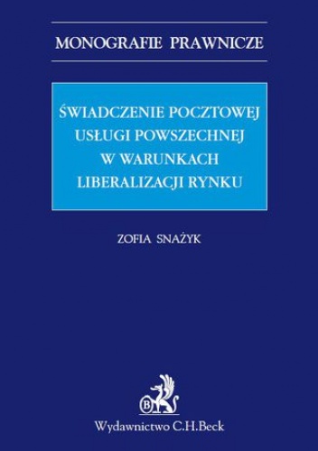 Świadczenie pocztowej usługi powszechnej w warunkach liberalizacji rynku - Zofia Snażyk