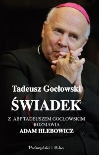 Świadek. Z abp. Tadeuszem Gocłowskim rozmawia Adam Hlebowicz - Adam Hlebowicz, Tadeusz Gocłowski