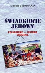 Świadkowie Jehowy. Pochodzenie, historia, wierzenia. - Elizeusz Bagiński OCD