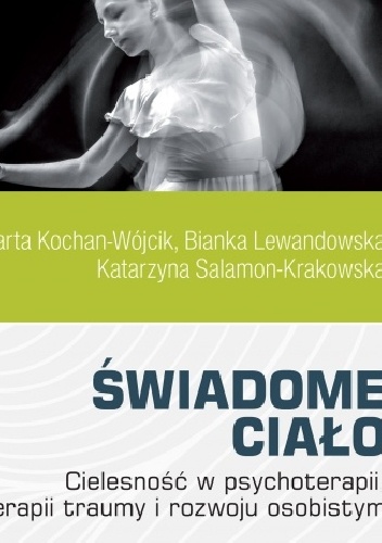 Świadome ciało. Cielesność w psychoterapii, terapii traumy i rozwoju osobistym