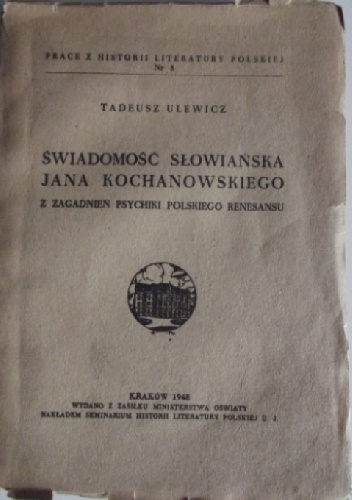 Świadomość słowiańska Jana Kochanowskiego. Z zagadnień psychiki polskiego renesansu - Tadeusz Ulewicz