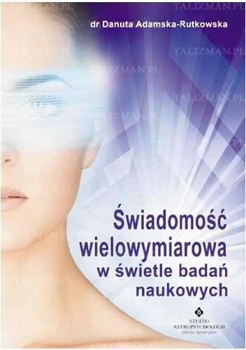 Świadomość wielowymiarowa w świetle badań naukowych - Danuta Adamska-Rutkowska
