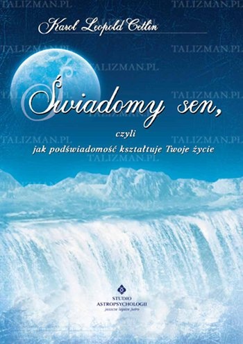 Świadomy sen, czyli jak podświadomość kształtuje Twoje życie - Karol Leopold Cetlin