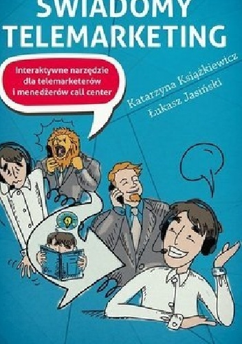 Świadomy telemarketing. Interaktywne narzędzie dla telemarketerów i menedżerów call center - Łukasz Jasiński, Katarzyna Książkiewicz