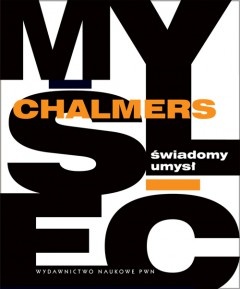 Świadomy umysł. W poszukiwaniu teorii fundamentalnej - David Chalmers