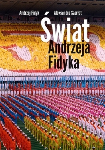Świat Andrzeja Fidyka - Aleksandra Szarłat, Andrzej Fidyk