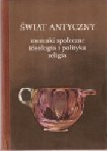 Świat antyczny. Stosunki społeczne, ideologia i polityka, religia. Studia ofiarowane Izie Bieżuńskiej-Małowist w pięćdziesięciolecie pracy naukowej przez Jej uczniów.