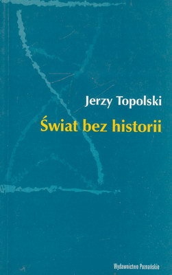 Świat bez historii - Jerzy Topolski