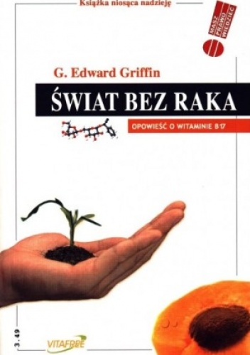 Świat bez raka. Opowieść o witaminie B17 - G. Edward Griffin