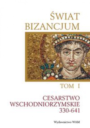 Świat Bizancjum. Tom 1, Cesarstwo Wschodniorzymskie 330-641. - Cecile Morrisson,  praca zbiorowa