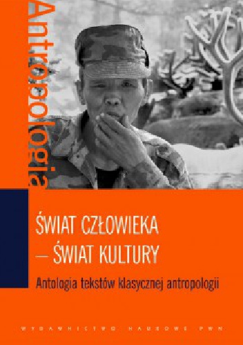 Świat człowieka - świat kultury. Antologia tekstów klasycznej antropologii - Ewa Nowicka, Małgorzata Głowacka-Grajper