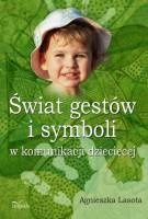 Świat gestów i symboli w komunikacji dziecięcej - Agnieszka Lasota