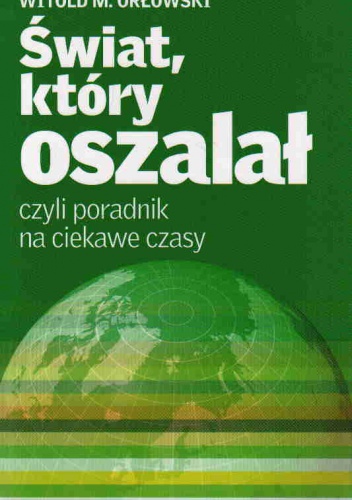 Świat, który oszalał, czyli poradnik na ciekawe czasy - Witold M. Orłowski