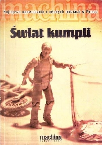 Świat kumpli. Najlepsze opowiadania o młodych ludziach w Polsce - Jan Krasnowolski, Dominika Kiwerska