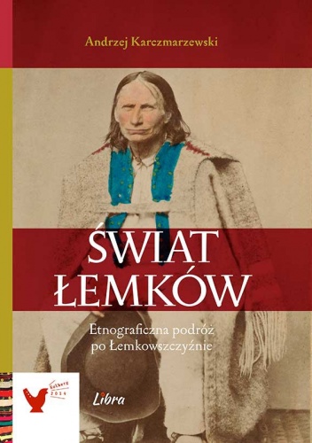 Świat Łemków. Etnograficzna podróż po Łemkowszczyźnie - Andrzej Karczmarzewski