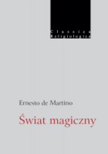 Świat magiczny. Prolegomena do historii magizmu - Ernesto de Martino