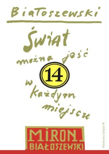 Świat można jeść w każdym miejscu. 14 - Miron Białoszewski
