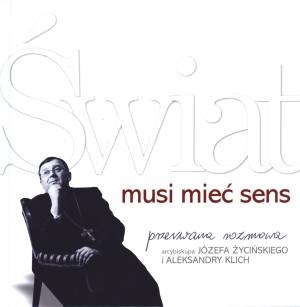 Świat musi mieć sens. Przerwana rozmowa arcybiskupa Józefa Życińskiego i Aleksandry Klich - Aleksandra Klich, Józef Życiński