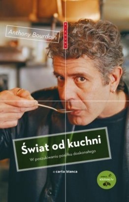 Świat od kuchni. W poszukiwaniu posiłku doskonałego - Anthony Michael Bourdain