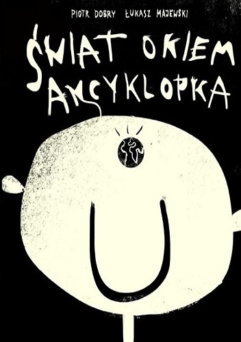 Świat okiem Ancyklopka - Piotr Dobry, Łukasz Majewski