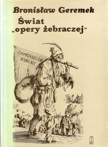 Świat „opery żebraczej”. Obraz włóczęgów i nędzarzy w literaturach europejskich XV-XVII wieku - Bronisław Geremek